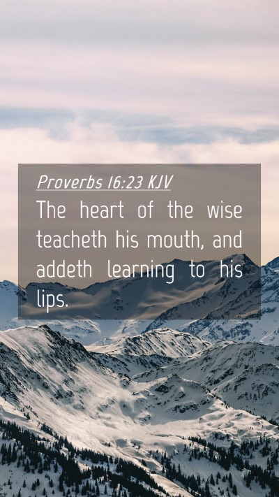 Picture 04 - Proverbs 16:23 KJV Mobile Phone Wallpaper - The heart of the wise teacheth his mouth, and - Mobile Bible Verse Wallpaper