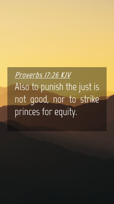 Picture 04 - Proverbs 17:26 KJV Mobile Phone Wallpaper - Also to punish the just is not good, nor to - Mobile Bible Verse Wallpaper