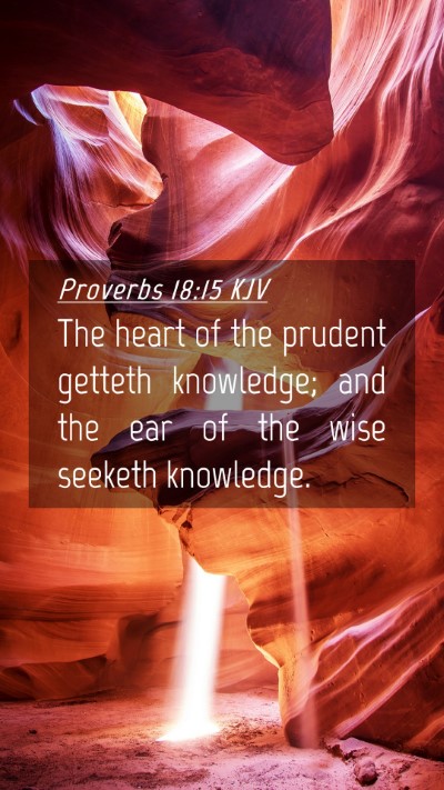 Picture 04 - Proverbs 18:15 KJV Mobile Phone Wallpaper - The heart of the prudent getteth knowledge; and - Mobile Bible Verse Wallpaper