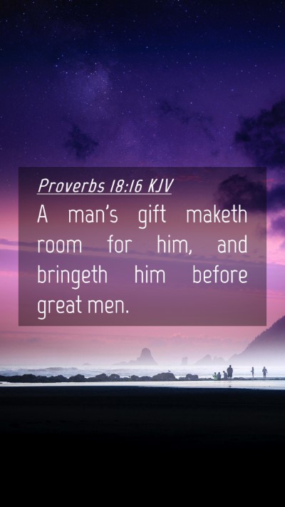 Picture 04 - Proverbs 18:16 KJV Mobile Phone Wallpaper - A man's gift maketh room for him, and bringeth - Mobile Bible Verse Wallpaper