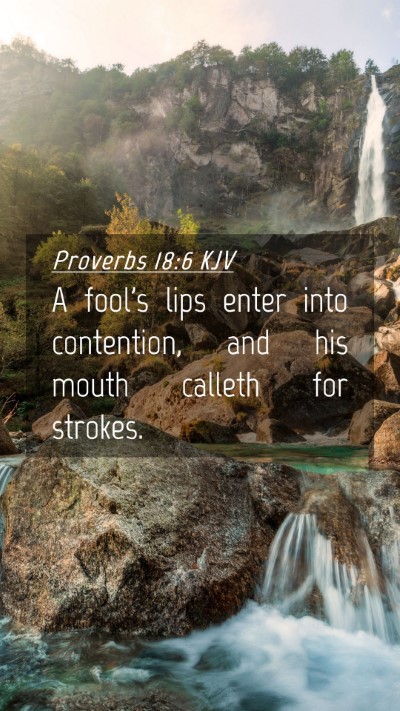Picture 04 - Proverbs 18:6 KJV Mobile Phone Wallpaper - A fool's lips enter into contention, and his - Mobile Bible Verse Wallpaper