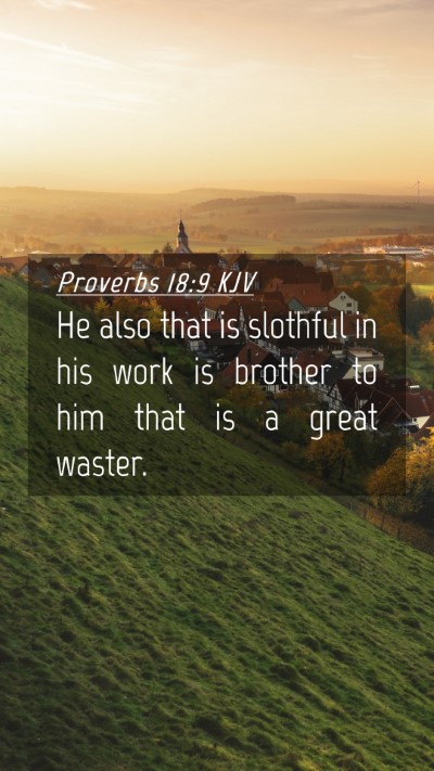 Picture 04 - Proverbs 18:9 KJV Mobile Phone Wallpaper - He also that is slothful in his work is brother - Mobile Bible Verse Wallpaper