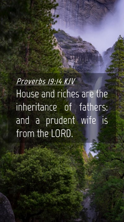 Picture 04 - Proverbs 19:14 KJV Mobile Phone Wallpaper - House and riches are the inheritance of fathers: - Mobile Bible Verse Wallpaper