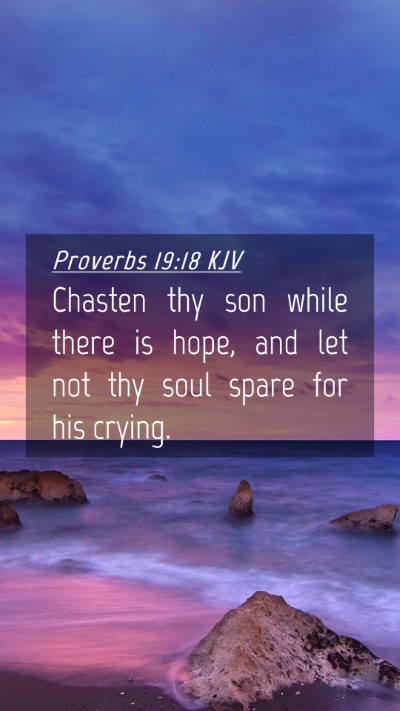 Picture 04 - Proverbs 19:18 KJV Mobile Phone Wallpaper - Chasten thy son while there is hope, and let not - Mobile Bible Verse Wallpaper