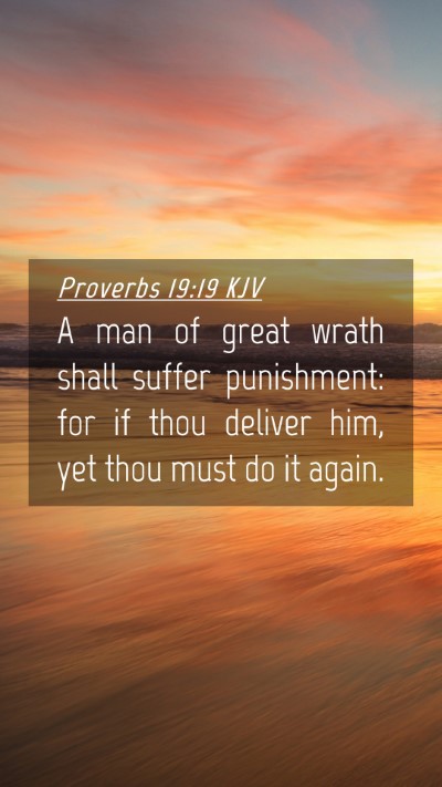 Picture 04 - Proverbs 19:19 KJV Mobile Phone Wallpaper - A man of great wrath shall suffer punishment: for - Mobile Bible Verse Wallpaper