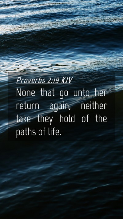 Picture 04 - Proverbs 2:19 KJV Mobile Phone Wallpaper - None that go unto her return again, neither take - Mobile Bible Verse Wallpaper