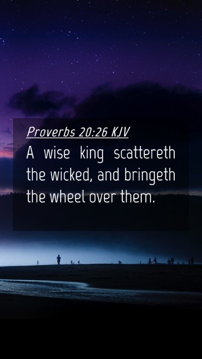 Picture 04 - Proverbs 20:26 KJV Mobile Phone Wallpaper - A wise king scattereth the wicked, and bringeth - Mobile Bible Verse Wallpaper