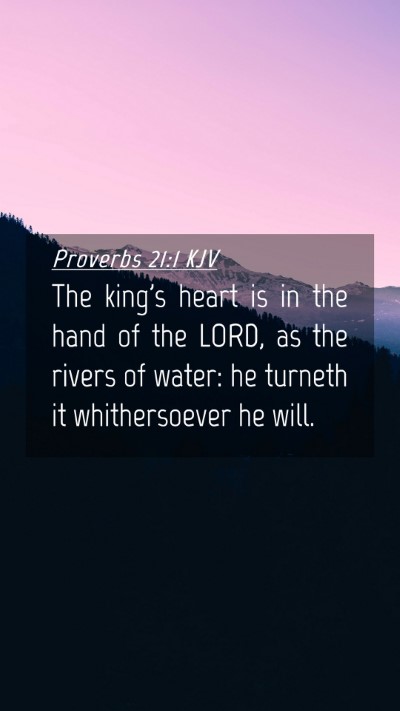Picture 04 - Proverbs 21:1 KJV Mobile Phone Wallpaper - The king's heart is in the hand of the LORD, as - Mobile Bible Verse Wallpaper