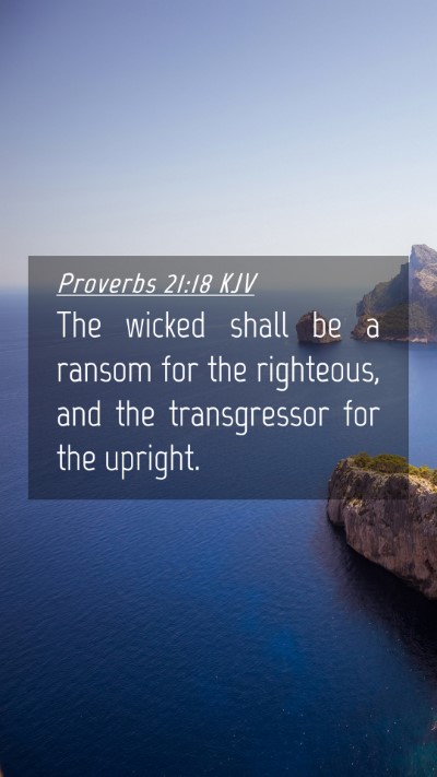 Picture 04 - Proverbs 21:18 KJV Mobile Phone Wallpaper - The wicked shall be a ransom for the righteous, - Mobile Bible Verse Wallpaper
