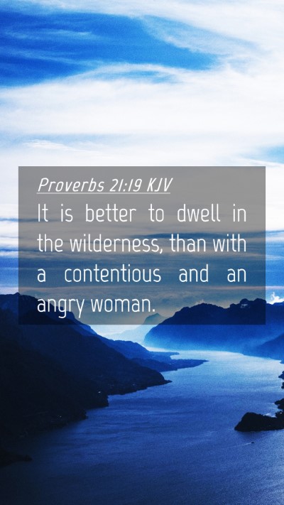 Picture 04 - Proverbs 21:19 KJV Mobile Phone Wallpaper - It is better to dwell in the wilderness, than - Mobile Bible Verse Wallpaper