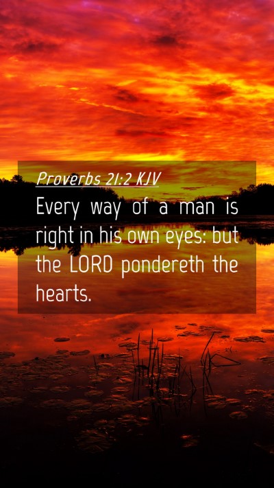 Picture 04 - Proverbs 21:2 KJV Mobile Phone Wallpaper - Every way of a man is right in his own eyes: but - Mobile Bible Verse Wallpaper
