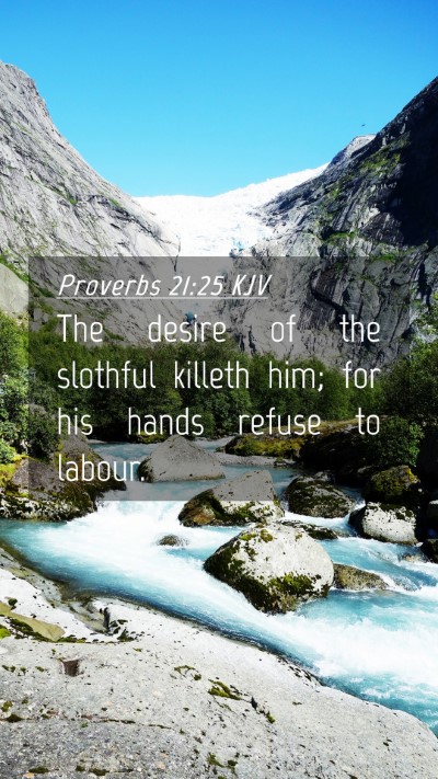 Picture 04 - Proverbs 21:25 KJV Mobile Phone Wallpaper - The desire of the slothful killeth him; for his - Mobile Bible Verse Wallpaper