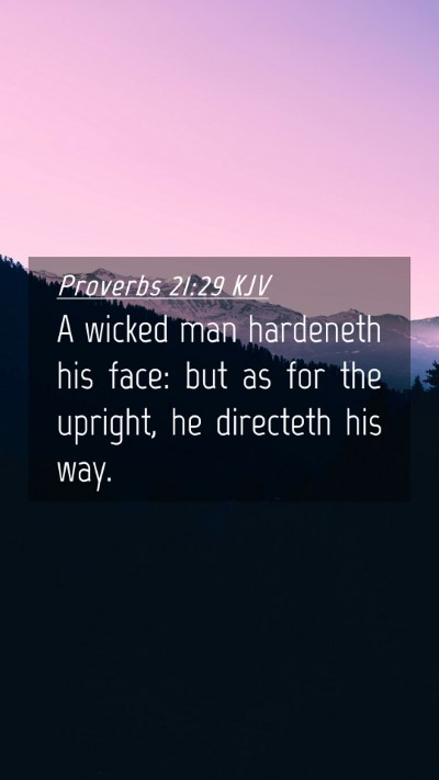 Picture 04 - Proverbs 21:29 KJV Mobile Phone Wallpaper - A wicked man hardeneth his face: but as for the - Mobile Bible Verse Wallpaper