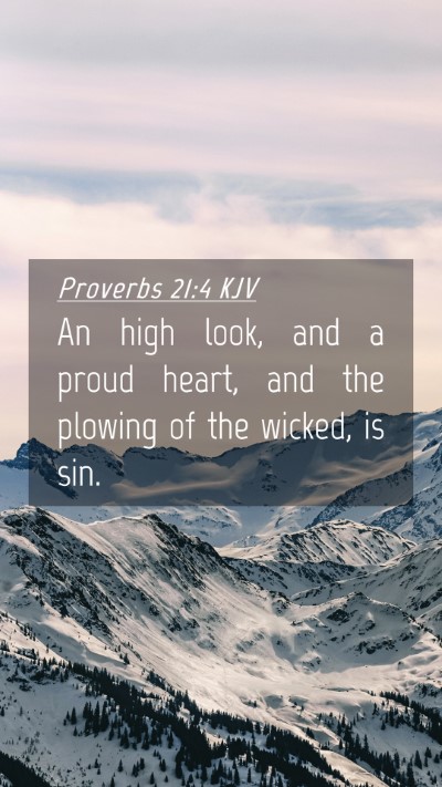 Picture 04 - Proverbs 21:4 KJV Mobile Phone Wallpaper - An high look, and a proud heart, and the plowing - Mobile Bible Verse Wallpaper