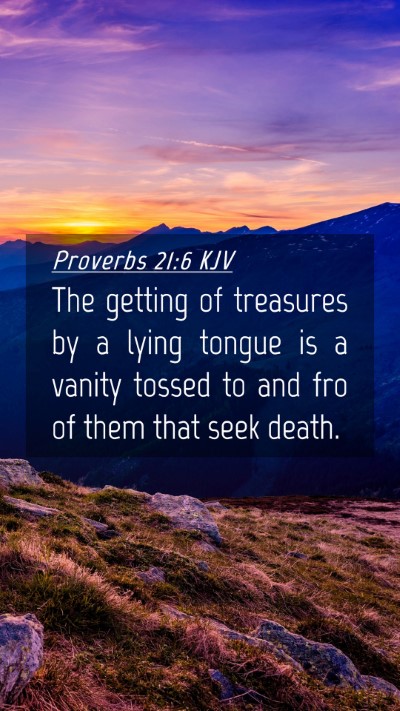 Picture 04 - Proverbs 21:6 KJV Mobile Phone Wallpaper - The getting of treasures by a lying tongue is a - Mobile Bible Verse Wallpaper