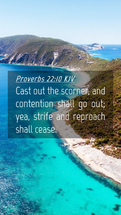 Picture 04 - Proverbs 22:10 KJV Mobile Phone Wallpaper - Cast out the scorner, and contention shall go - Mobile Bible Verse Wallpaper