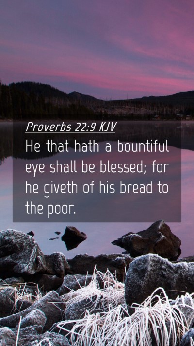 Picture 04 - Proverbs 22:9 KJV Mobile Phone Wallpaper - He that hath a bountiful eye shall be blessed; - Mobile Bible Verse Wallpaper