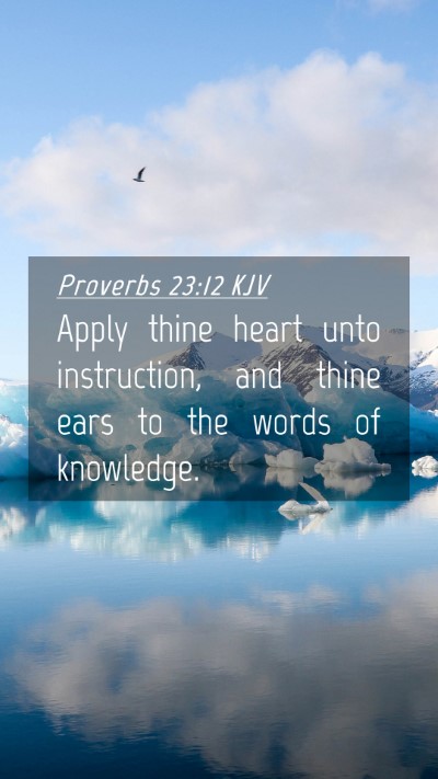 Picture 04 - Proverbs 23:12 KJV Mobile Phone Wallpaper - Apply thine heart unto instruction, and thine - Mobile Bible Verse Wallpaper