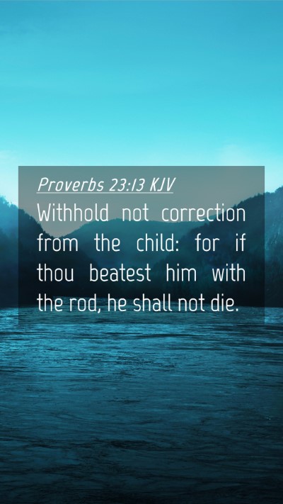 Picture 04 - Proverbs 23:13 KJV Mobile Phone Wallpaper - Withhold not correction from the child: for if - Mobile Bible Verse Wallpaper