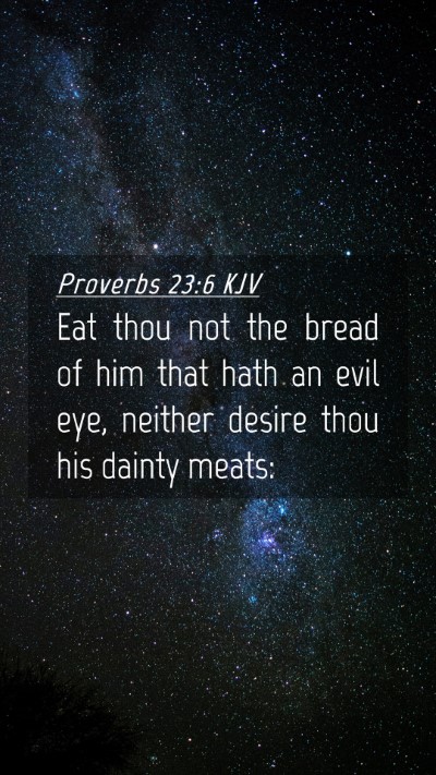 Picture 04 - Proverbs 23:6 KJV Mobile Phone Wallpaper - Eat thou not the bread of him that hath an evil - Mobile Bible Verse Wallpaper