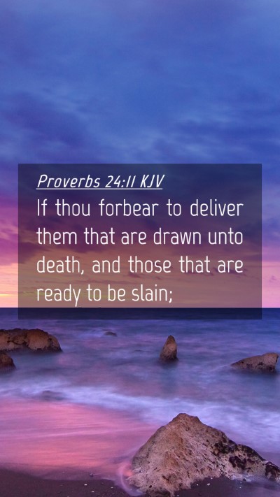 Picture 04 - Proverbs 24:11 KJV Mobile Phone Wallpaper - If thou forbear to deliver them that are drawn - Mobile Bible Verse Wallpaper