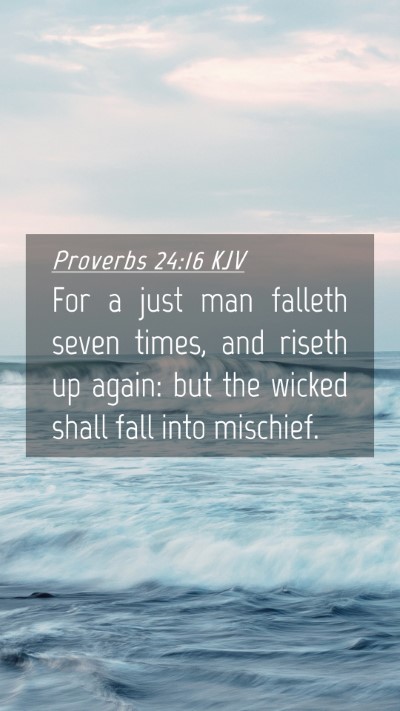 Picture 04 - Proverbs 24:16 KJV Mobile Phone Wallpaper - For a just man falleth seven times, and riseth up - Mobile Bible Verse Wallpaper