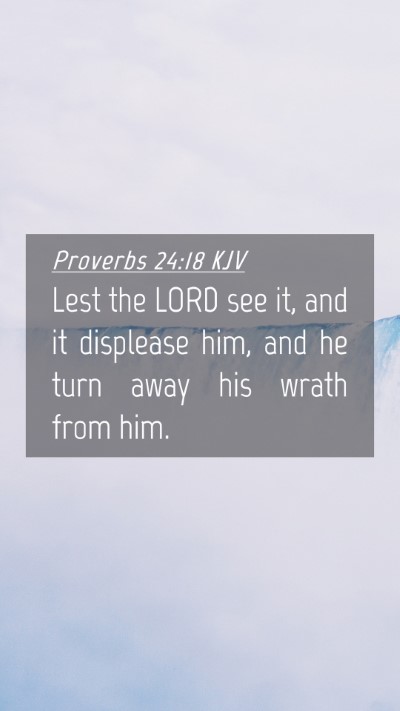 Picture 04 - Proverbs 24:18 KJV Mobile Phone Wallpaper - Lest the LORD see it, and it displease him, and - Mobile Bible Verse Wallpaper