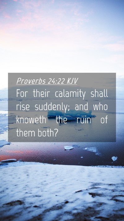 Picture 04 - Proverbs 24:22 KJV Mobile Phone Wallpaper - For their calamity shall rise suddenly; and who - Mobile Bible Verse Wallpaper