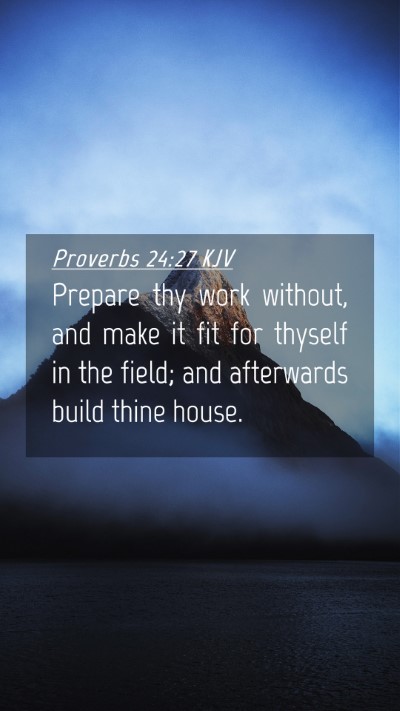Picture 04 - Proverbs 24:27 KJV Mobile Phone Wallpaper - Prepare thy work without, and make it fit for - Mobile Bible Verse Wallpaper
