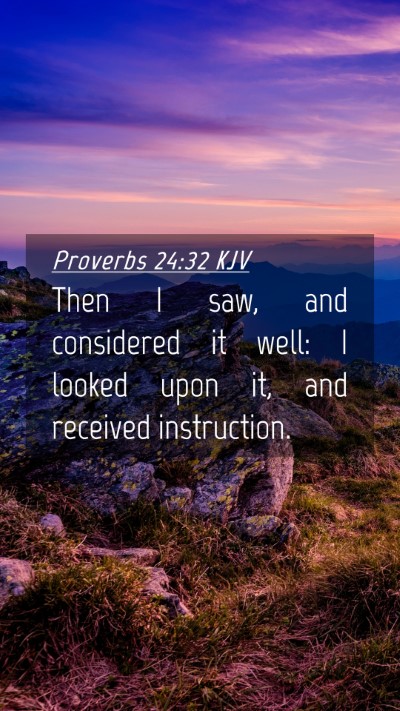 Picture 04 - Proverbs 24:32 KJV Mobile Phone Wallpaper - Then I saw, and considered it well: I looked upon - Mobile Bible Verse Wallpaper