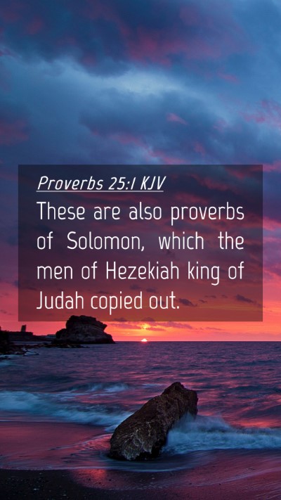 Picture 04 - Proverbs 25:1 KJV Mobile Phone Wallpaper - These are also proverbs of Solomon, which the men - Mobile Bible Verse Wallpaper