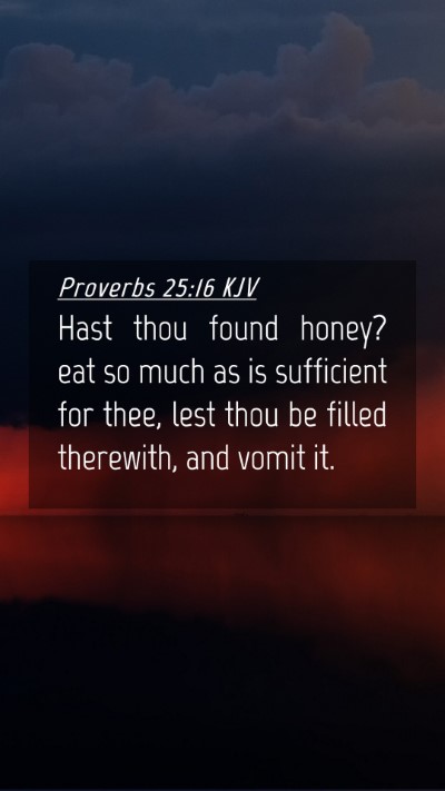 Picture 04 - Proverbs 25:16 KJV Mobile Phone Wallpaper - Hast thou found honey? eat so much as is - Mobile Bible Verse Wallpaper