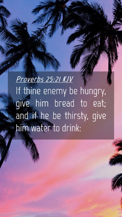 Picture 04 - Proverbs 25:21 KJV Mobile Phone Wallpaper - If thine enemy be hungry, give him bread to eat; - Mobile Bible Verse Wallpaper