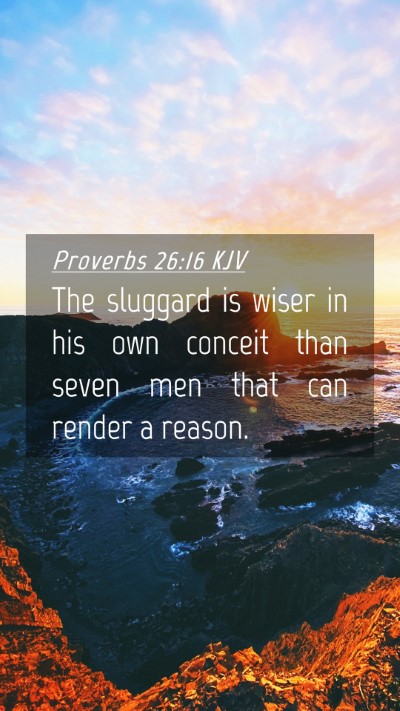 Picture 04 - Proverbs 26:16 KJV Mobile Phone Wallpaper - The sluggard is wiser in his own conceit than - Mobile Bible Verse Wallpaper