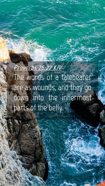Picture 04 - Proverbs 26:22 KJV Mobile Phone Wallpaper - The words of a talebearer are as wounds, and they - Mobile Bible Verse Wallpaper