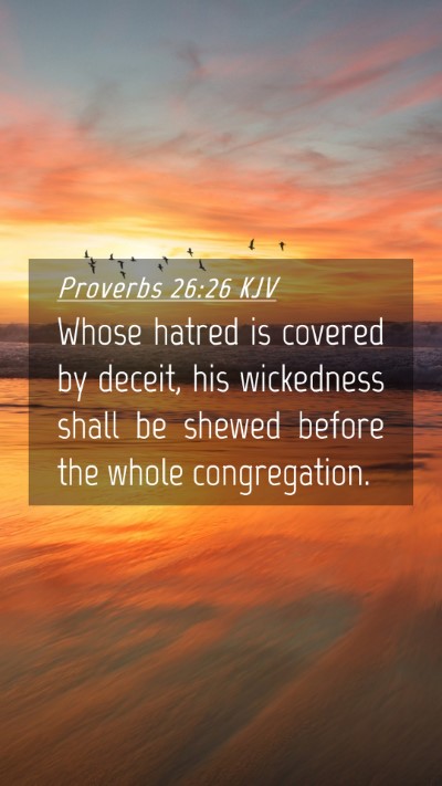 Picture 04 - Proverbs 26:26 KJV Mobile Phone Wallpaper - Whose hatred is covered by deceit, his wickedness - Mobile Bible Verse Wallpaper