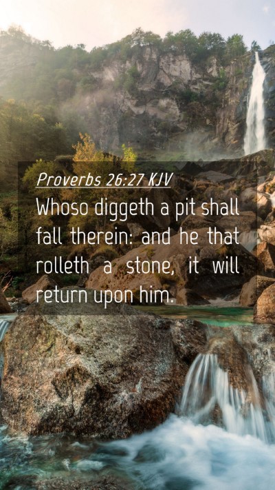 Picture 04 - Proverbs 26:27 KJV Mobile Phone Wallpaper - Whoso diggeth a pit shall fall therein: and he - Mobile Bible Verse Wallpaper