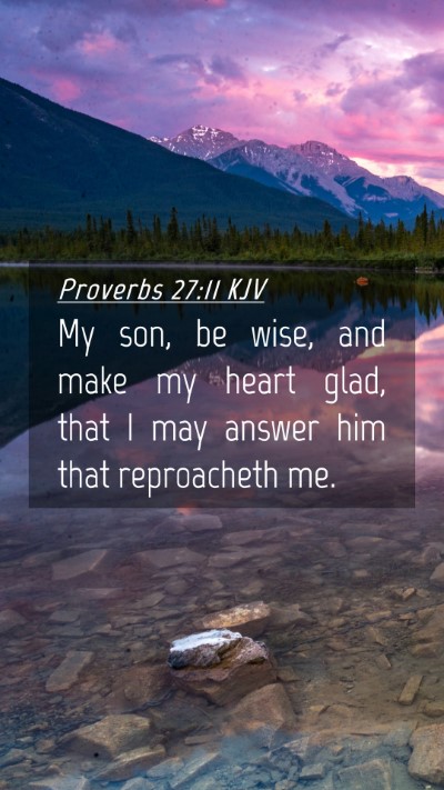 Picture 04 - Proverbs 27:11 KJV Mobile Phone Wallpaper - My son, be wise, and make my heart glad, that I - Mobile Bible Verse Wallpaper