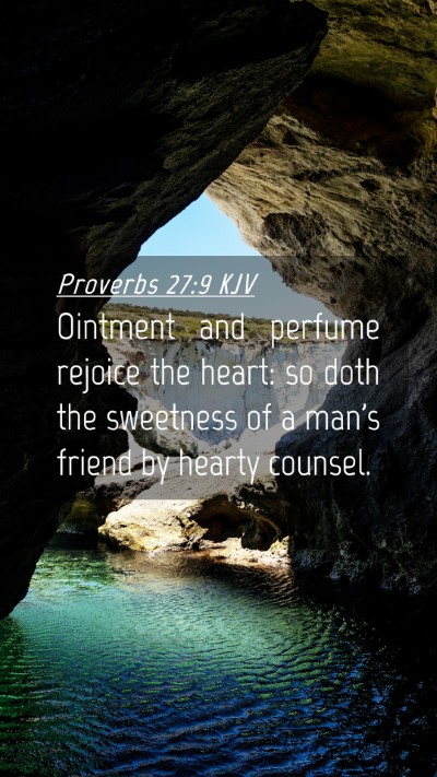 Picture 04 - Proverbs 27:9 KJV Mobile Phone Wallpaper - Ointment and perfume rejoice the heart: so doth - Mobile Bible Verse Wallpaper