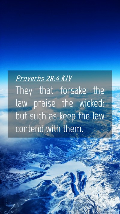 Picture 04 - Proverbs 28:4 KJV Mobile Phone Wallpaper - They that forsake the law praise the wicked: but - Mobile Bible Verse Wallpaper
