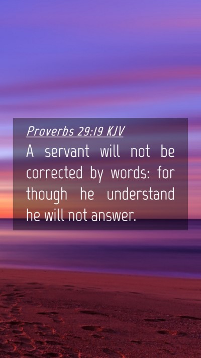 Picture 04 - Proverbs 29:19 KJV Mobile Phone Wallpaper - A servant will not be corrected by words: for - Mobile Bible Verse Wallpaper