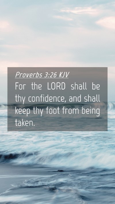 Picture 04 - Proverbs 3:26 KJV Mobile Phone Wallpaper - For the LORD shall be thy confidence, and shall - Mobile Bible Verse Wallpaper