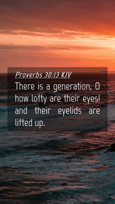 Picture 04 - Proverbs 30:13 KJV Mobile Phone Wallpaper - There is a generation, O how lofty are their - Mobile Bible Verse Wallpaper
