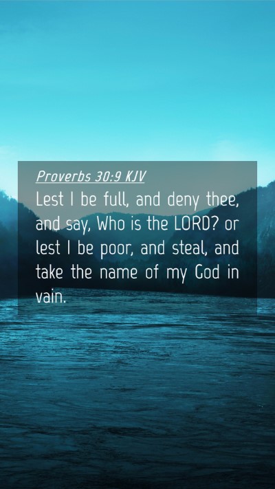 Picture 04 - Proverbs 30:9 KJV Mobile Phone Wallpaper - Lest I be full, and deny thee, and say, Who is - Mobile Bible Verse Wallpaper
