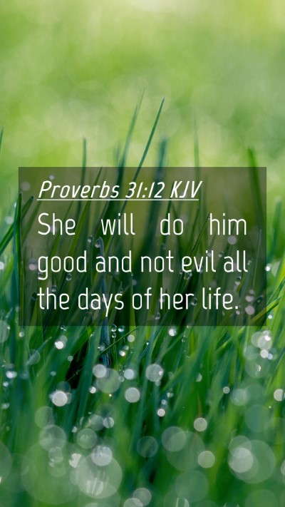 Picture 04 - Proverbs 31:12 KJV Mobile Phone Wallpaper - She will do him good and not evil all the days of - Mobile Bible Verse Wallpaper