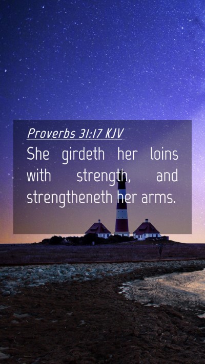Picture 04 - Proverbs 31:17 KJV Mobile Phone Wallpaper - She girdeth her loins with strength, and - Mobile Bible Verse Wallpaper