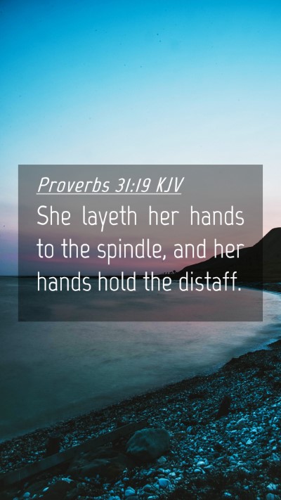 Picture 04 - Proverbs 31:19 KJV Mobile Phone Wallpaper - She layeth her hands to the spindle, and her - Mobile Bible Verse Wallpaper