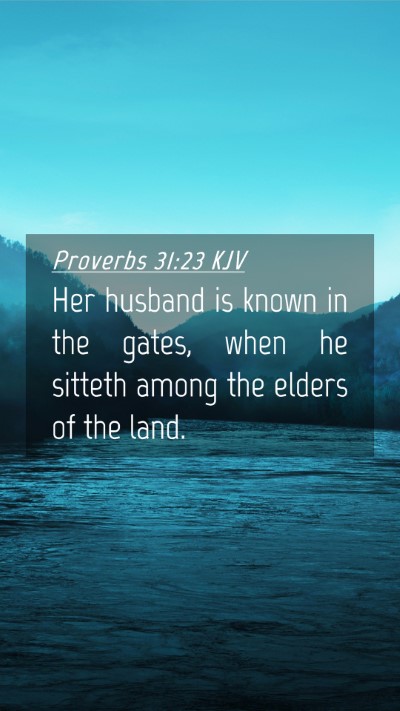 Picture 04 - Proverbs 31:23 KJV Mobile Phone Wallpaper - Her husband is known in the gates, when he - Mobile Bible Verse Wallpaper