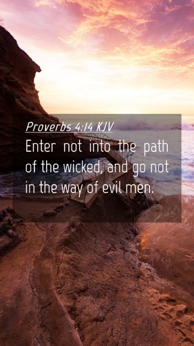 Picture 04 - Proverbs 4:14 KJV Mobile Phone Wallpaper - Enter not into the path of the wicked, and go not - Mobile Bible Verse Wallpaper