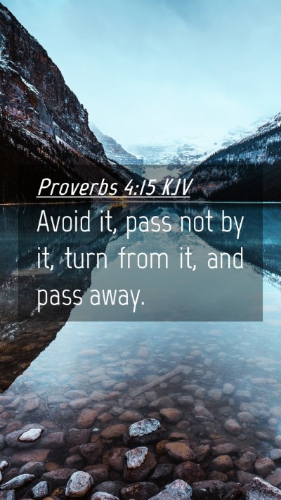 Picture 04 - Proverbs 4:15 KJV Mobile Phone Wallpaper - Avoid it, pass not by it, turn from it, and pass - Mobile Bible Verse Wallpaper